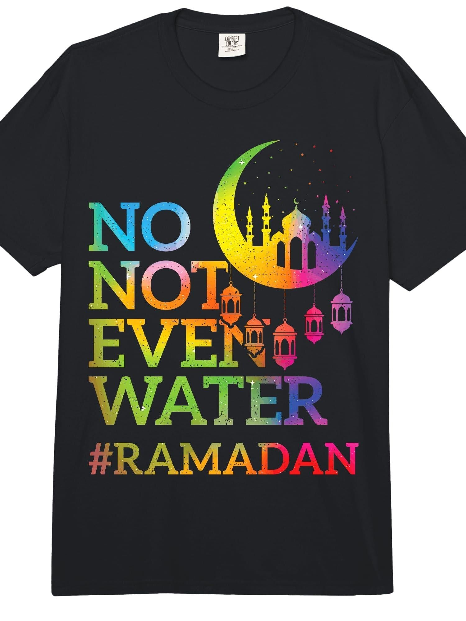 No Not Even Water Ramadan Kareem Fasting Muslim Comfort Colors Adult Heavyweight T-Shirt Ramadan 180gsm Cotton Round Neck Short Sleeve Men Casual T-Shirt