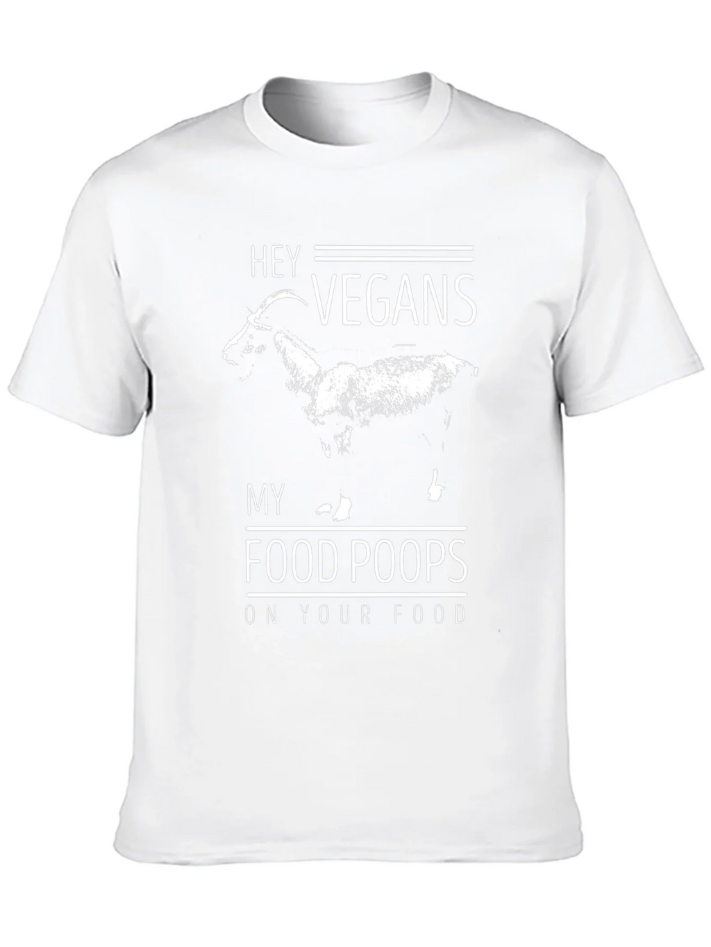 Hey Vegans My Food Poops On Your Food T-Shirt