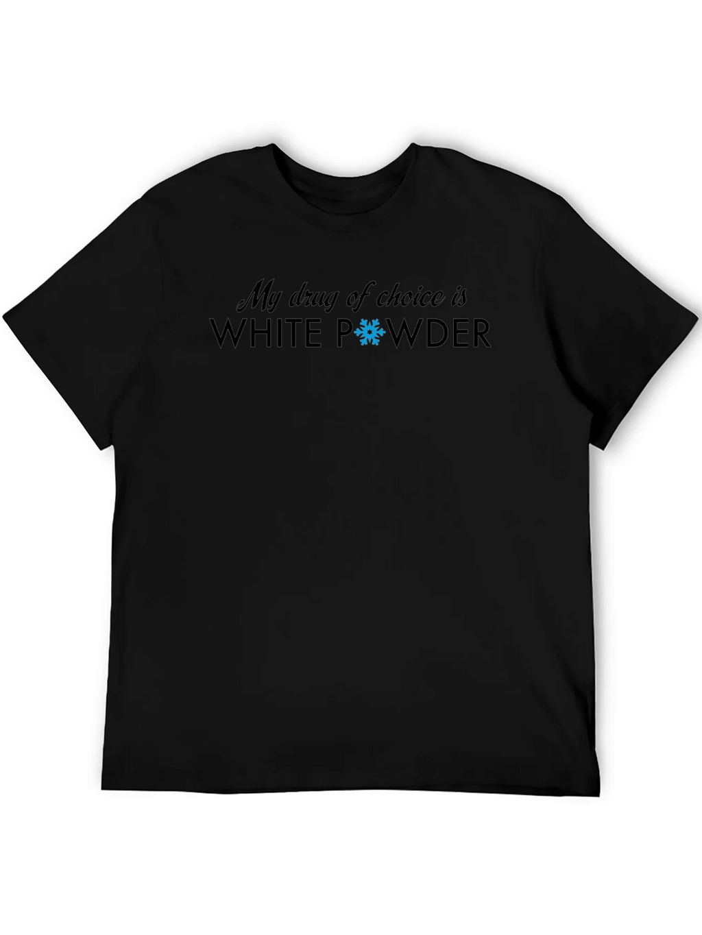 My Drug Of Choice Is White Powder T-Shirt