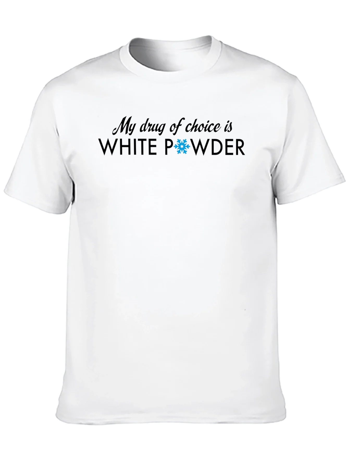 My Drug Of Choice Is White Powder T-Shirt