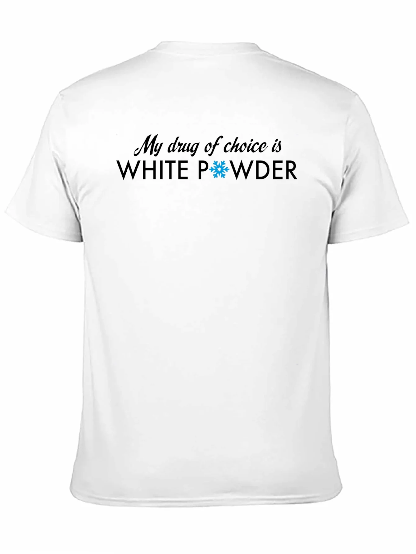 My Drug Of Choice Is White Powder T-Shirt