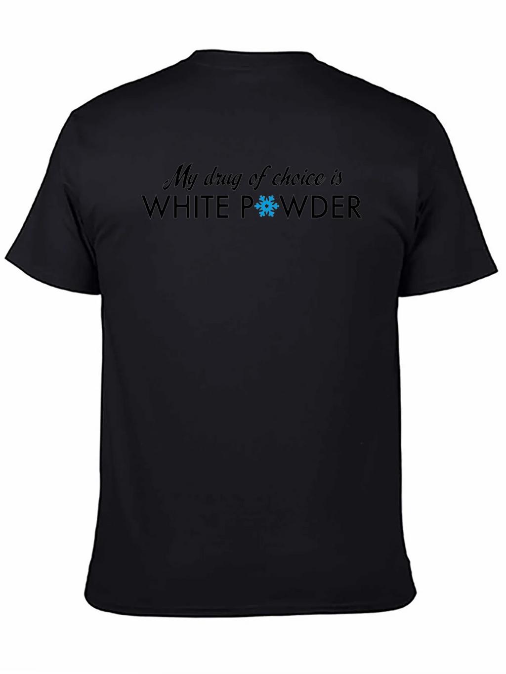 My Drug Of Choice Is White Powder T-Shirt