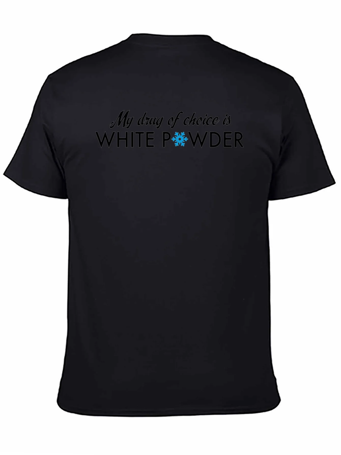 My Drug Of Choice Is White Powder T-Shirt