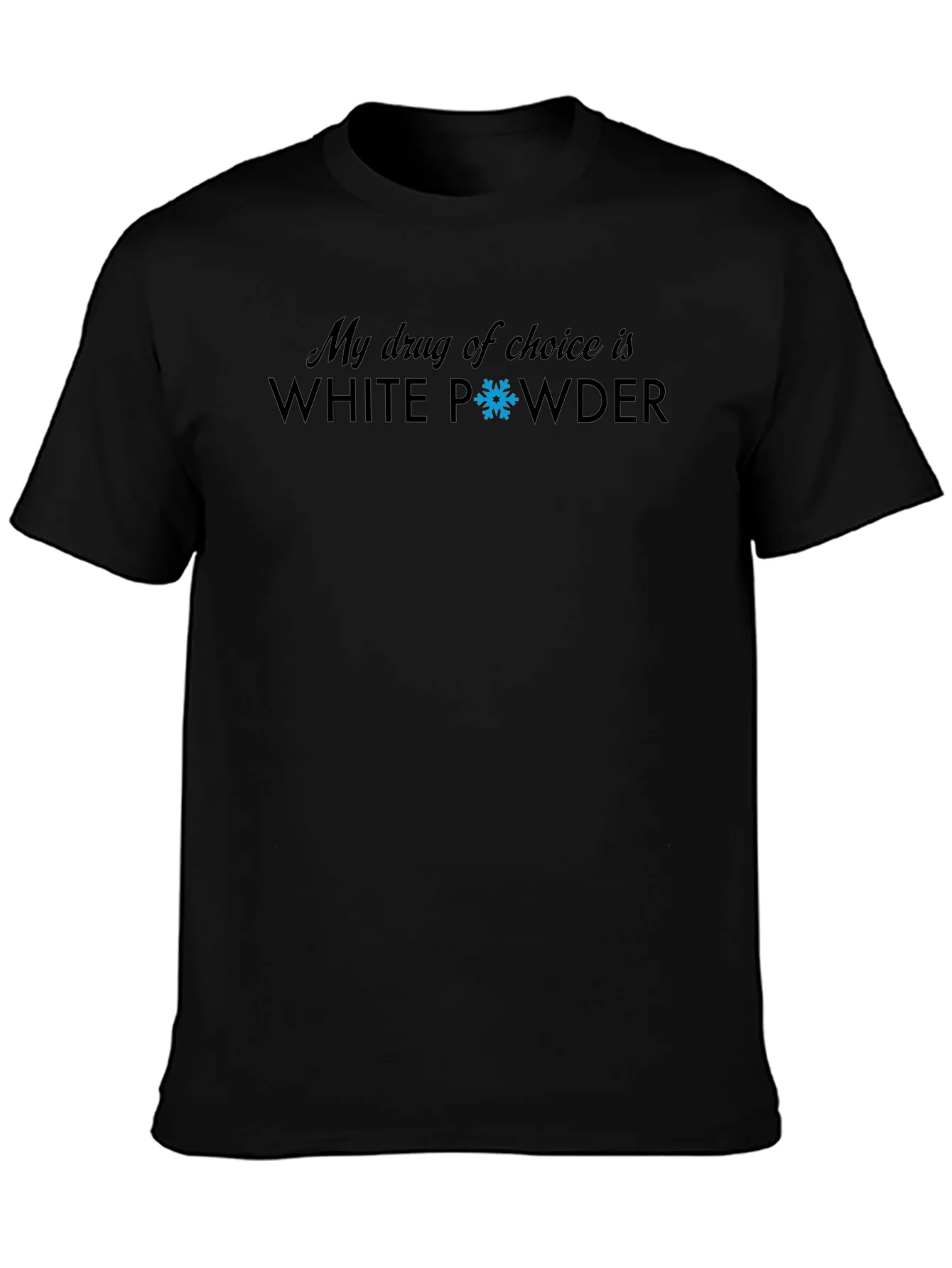 My Drug Of Choice Is White Powder T-Shirt