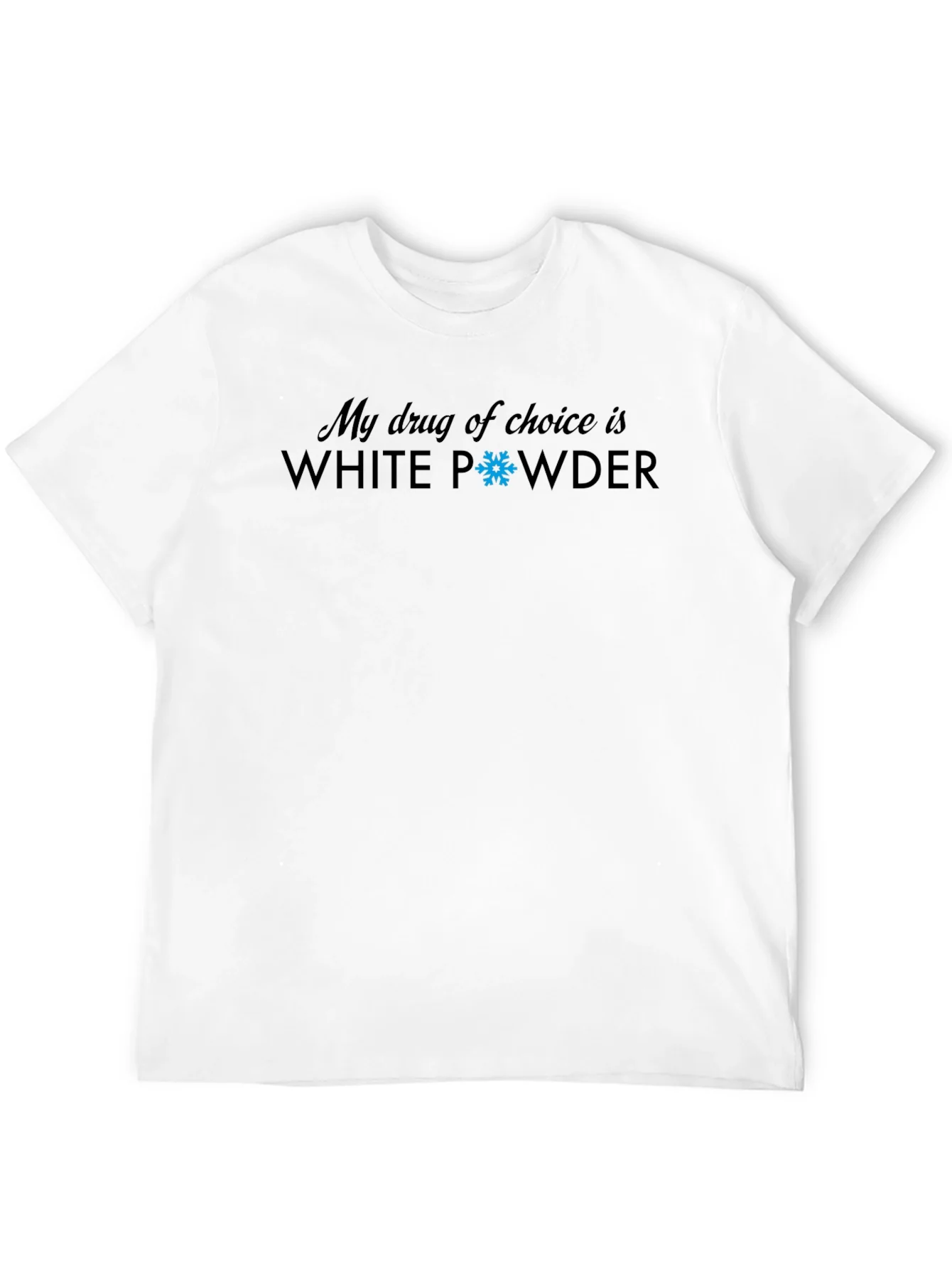 My Drug Of Choice Is White Powder T-Shirt