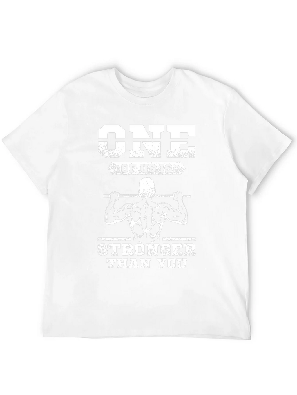 One Of Us Is Stronger Than You T-Shirt
