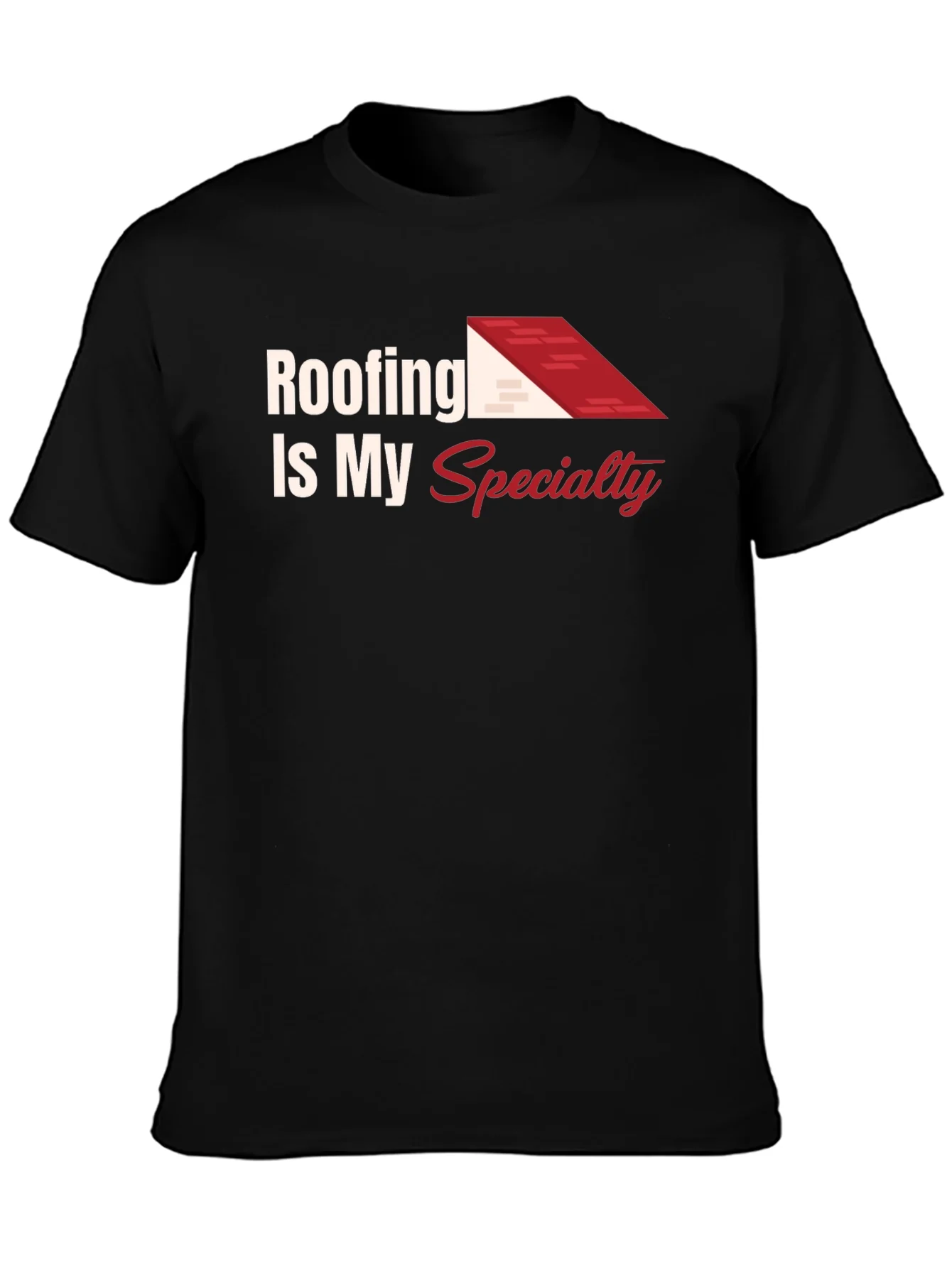 Roofing Is My Specialty Tee - Construction Worker Shirt