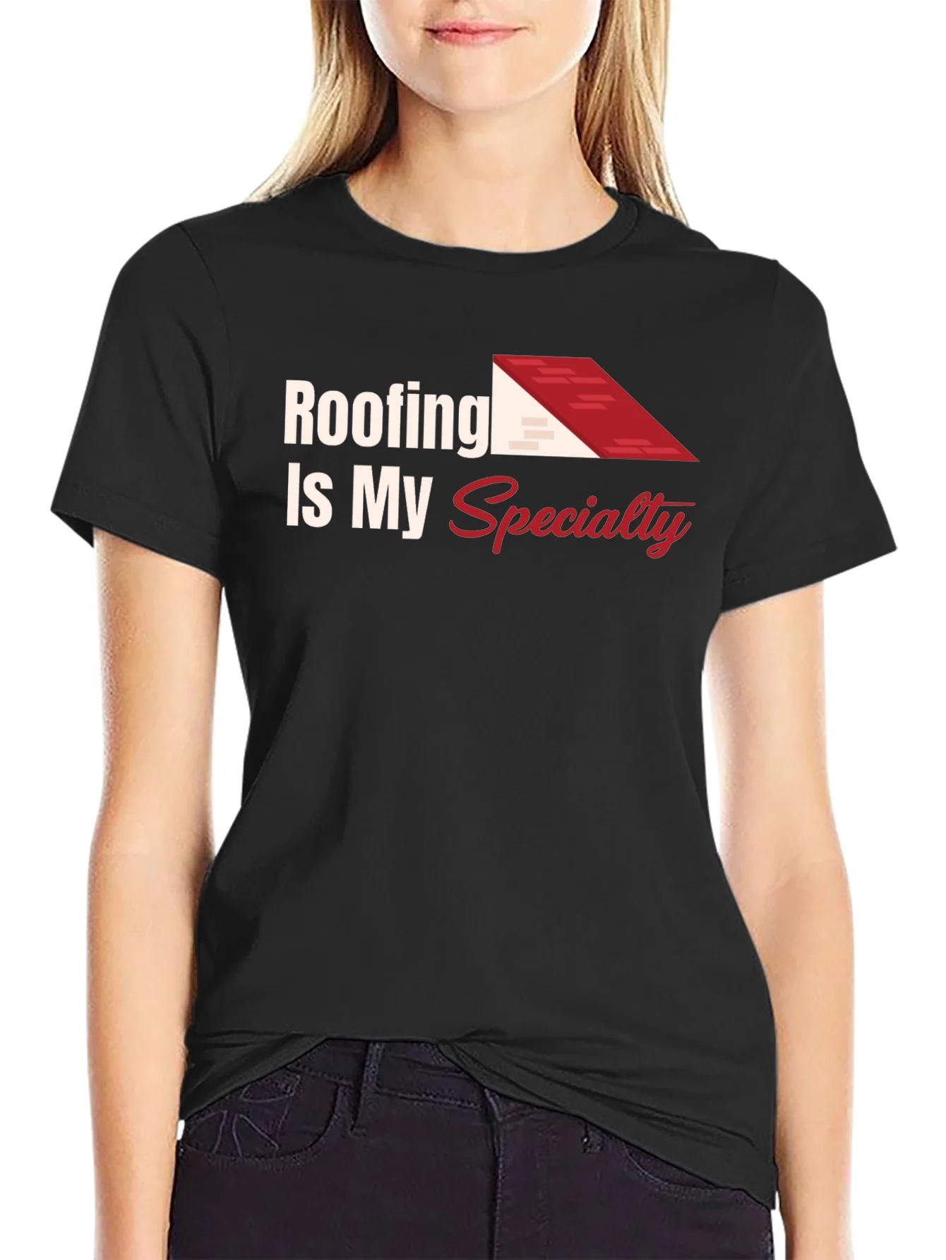 Roofing Is My Specialty Tee - Construction Worker Shirt