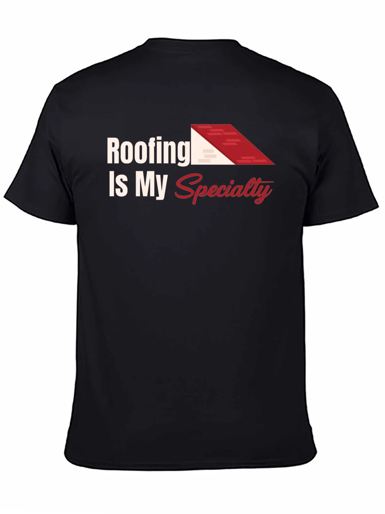 Roofing Is My Specialty Tee - Construction Worker Shirt