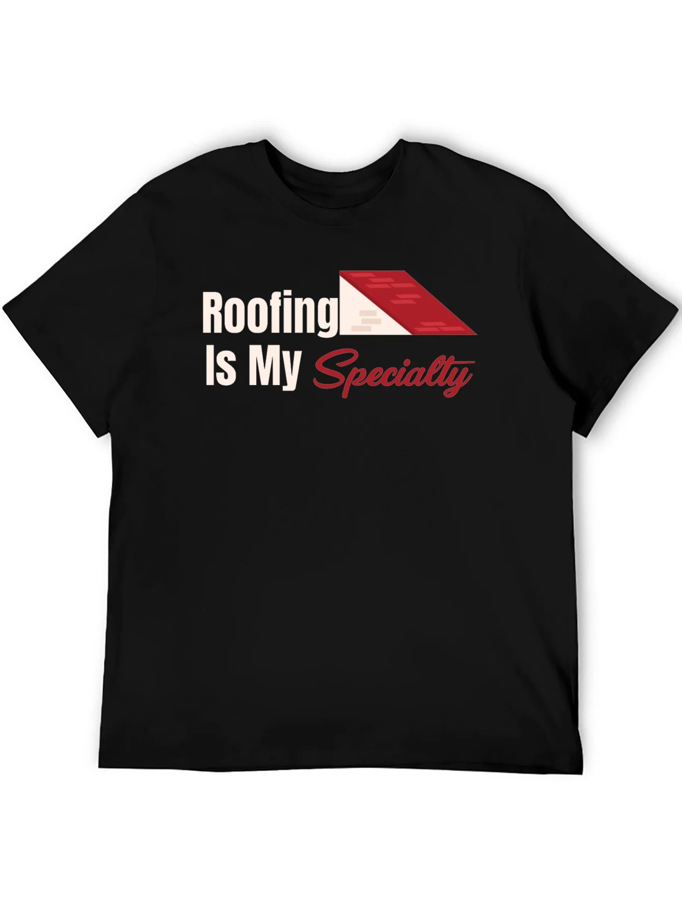 Roofing Is My Specialty Tee - Construction Worker Shirt