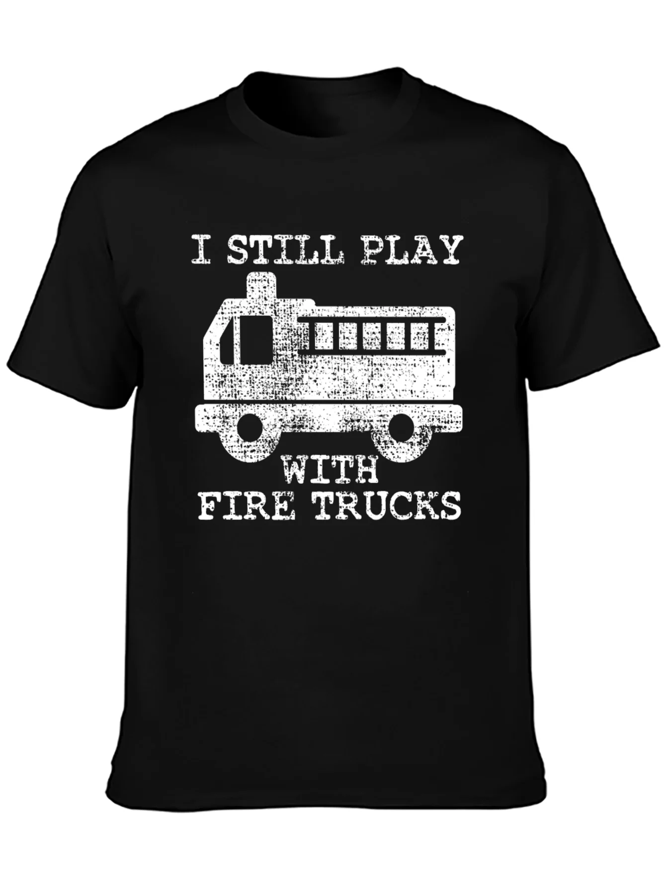 I Still Play with Fire Trucks T-Shirt