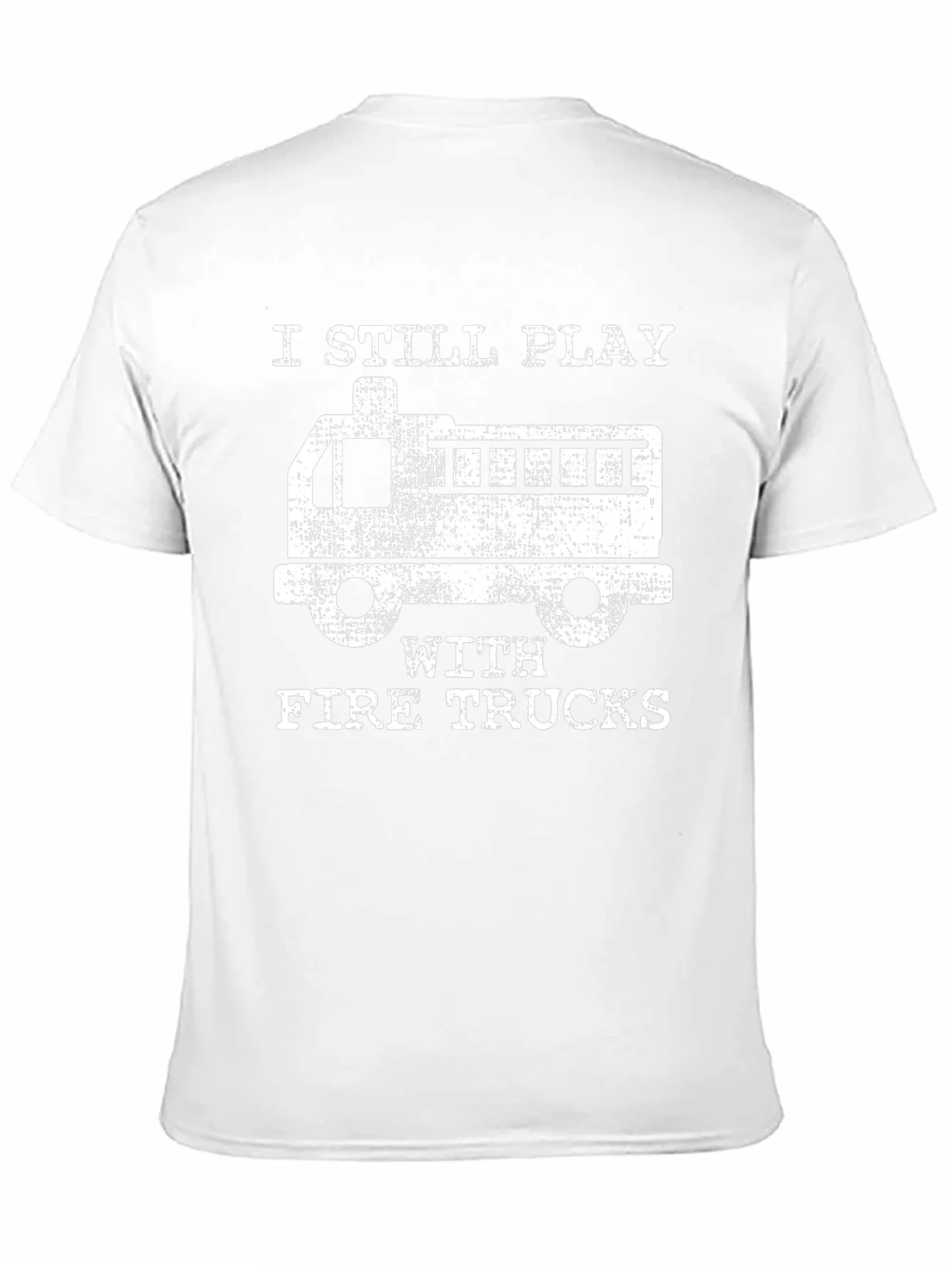 I Still Play with Fire Trucks T-Shirt