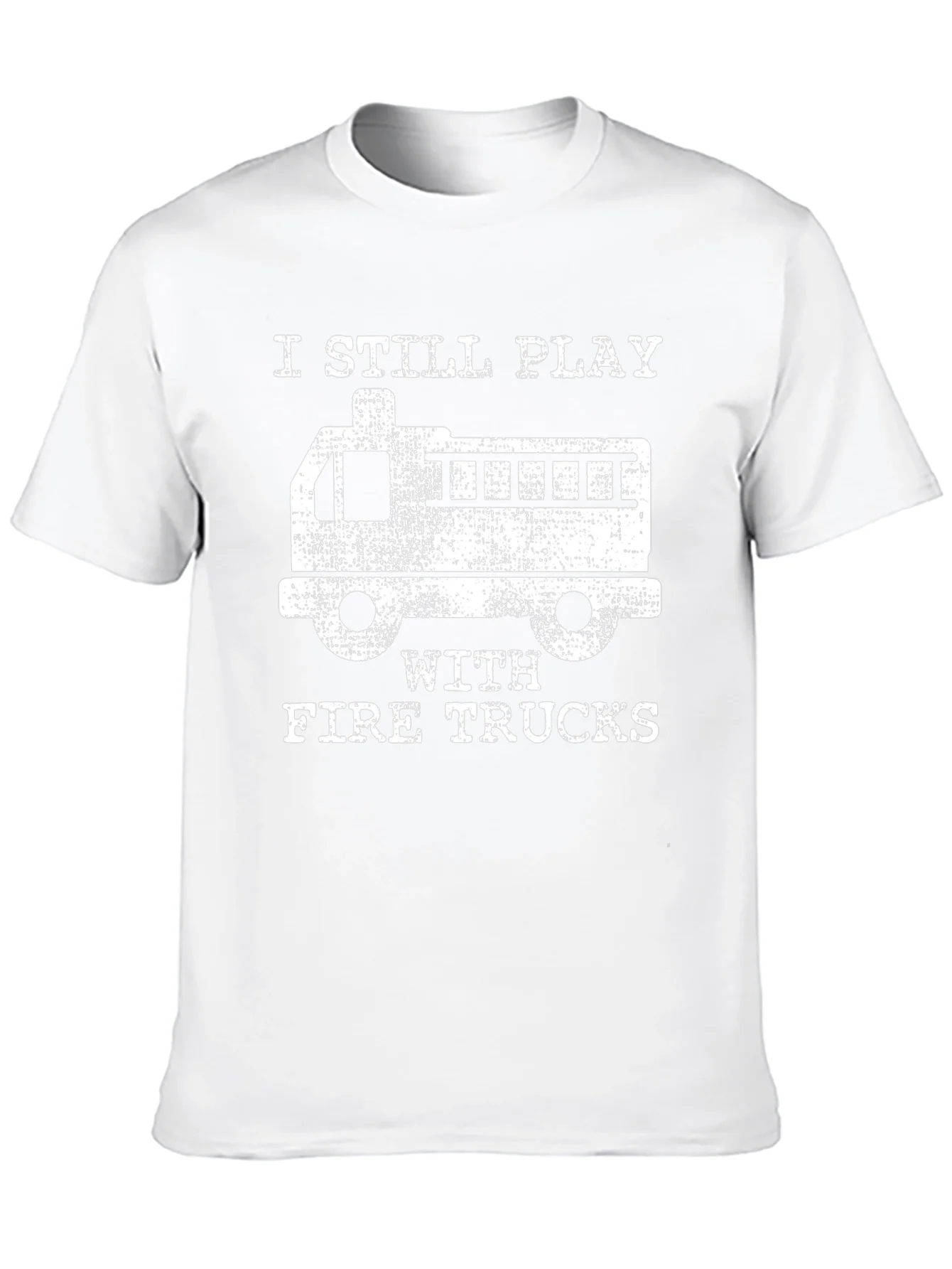 I Still Play with Fire Trucks T-Shirt