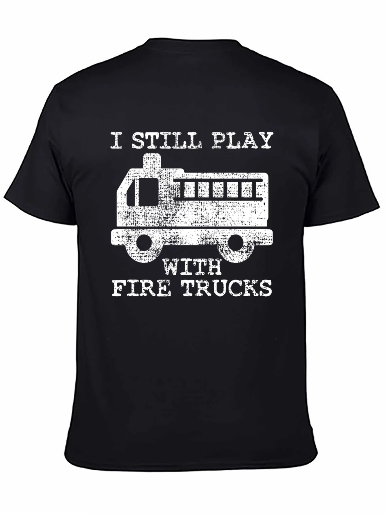 I Still Play with Fire Trucks T-Shirt