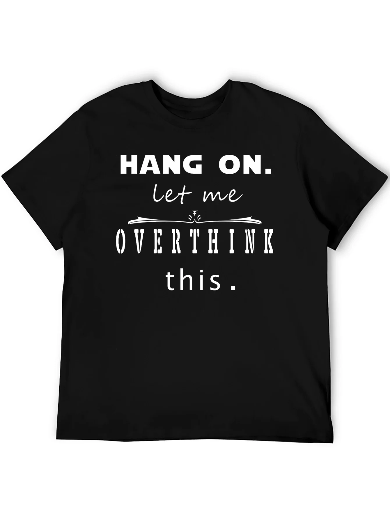 Hang On Let Me Overthink This Funny T-Shirt
