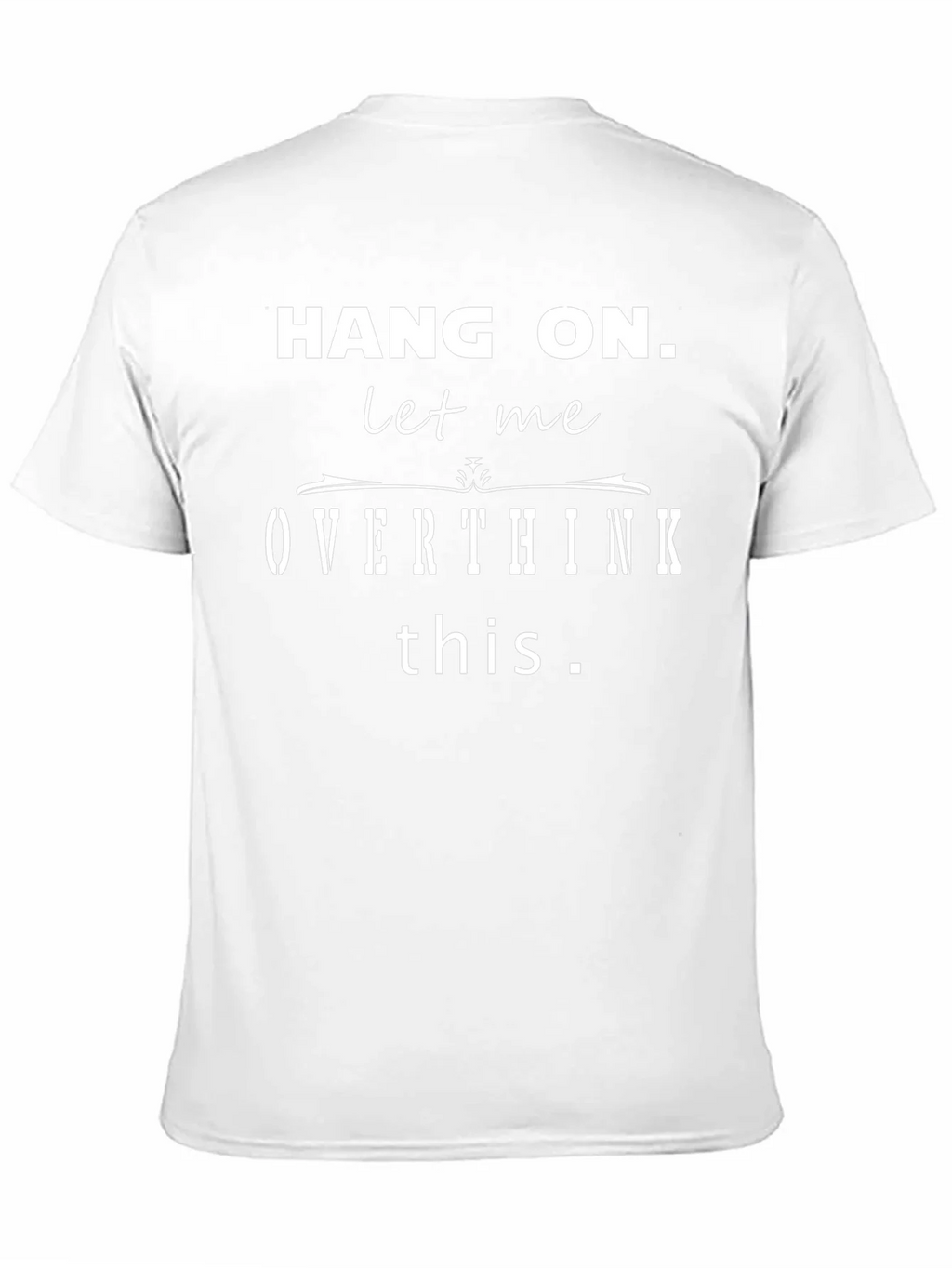 Hang On Let Me Overthink This Funny T-Shirt