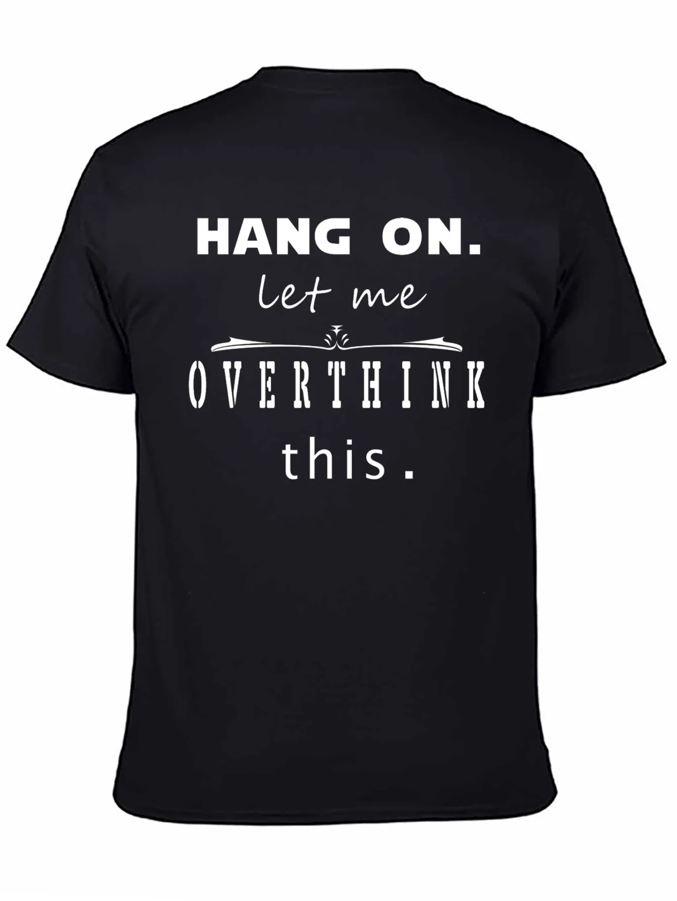 Hang On Let Me Overthink This Funny T-Shirt